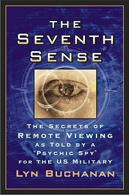 The Seventh Sense: The Secrets of Remote Viewing as Told by a "Psychic Spy" for the U.S. Military by Lyn Buchanan