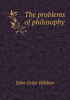 The Problems of Philosophy by John Grier Hibben