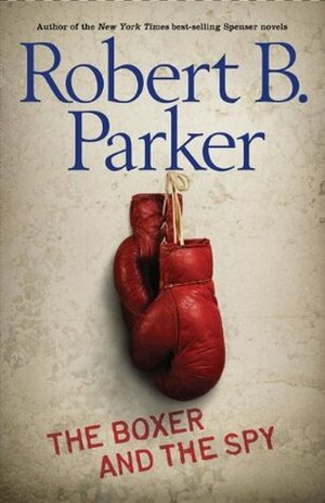 The Boxer and the Spy by Robert B. Parker