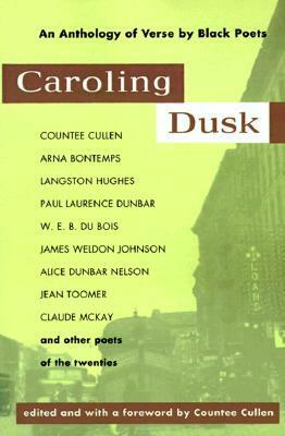 Caroling Dusk: An Anthology of Verse by Black Poets of the Twenties by Countee Cullen