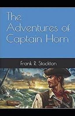 The Adventures of Captain Horn Illustrated by Frank R. Stockton