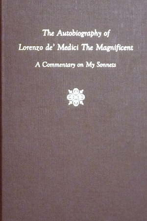 The Autobiography of Lorenzo de' Medici the Magnificent: A Commentary on My Sonnets by James Wyatt Cook, Lorenzo de' Medici