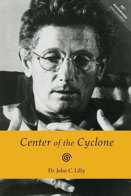 Center of the Cyclone: An Autobiography of Inner Space by John C. Lilly
