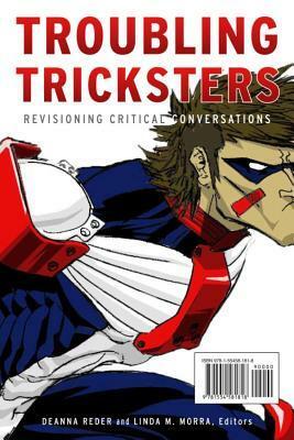 Troubling Tricksters: Revisioning Critical Conversations by Deanna Reder, Linda M. Morra