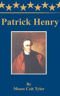 Patrick Henry by Moses Coit Tyler