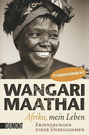 Afrika, mein Leben: Erinnerungen einer Unbeugsamen by Wangari Maathai