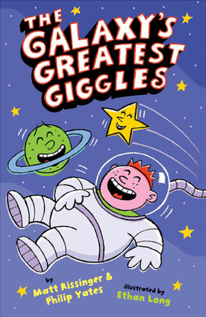Galaxy's Greatest Giggles by Ethan Long, Philip Yates, Matt Rissinger