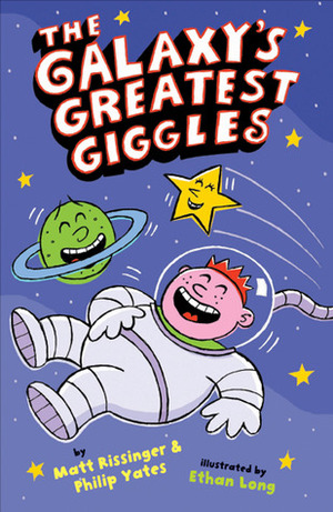 Galaxy's Greatest Giggles by Philip Yates, Ethan Long, Matt Rissinger