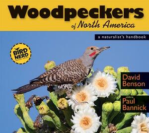 Woodpeckers of North America: A Naturalist's Handbook by David Benson