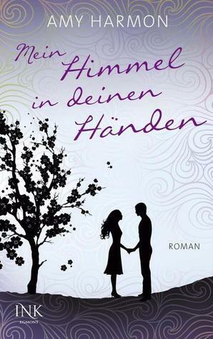 Mein Himmel in deinen Händen by Amy Harmon