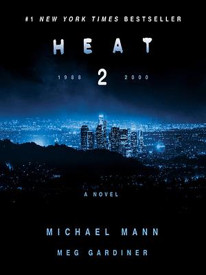 Heat 2 by Michael Mann, Meg Gardiner