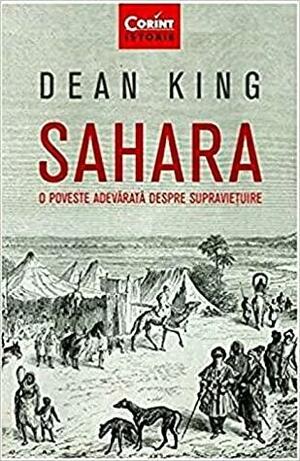Sahara. O poveste adevărată despre supraviețuire by Dean King