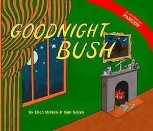 Goodnight Bush: A Parody by Gan Golan, Gan Golan, Gan Golan