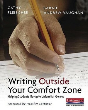 Writing Outside Your Comfort Zone: Helping Students Navigate Unfamiliar Genres by Sarah Andrew-Vaughan, Cathy Fleischer
