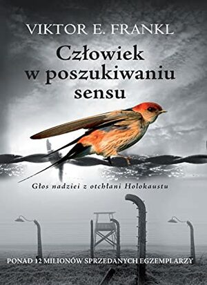 Człowiek w poszukiwaniu sensu. Głos nadziei z otchłani Holokaustu by Viktor E. Frankl, Aleksandra Wolnicka