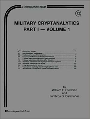 Military Cryptanalytics, Part I Vol. 1 by Lambros D. Callimahos, William F. Friedman