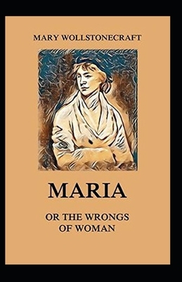 Maria: or, The Wrongs of Woman by Mary Wollstonecraft