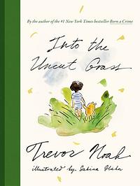 Into the Uncut Grass by Trevor Noah