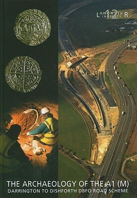 The Archaeology of the A1 (M) Darrington to Dishforth DBFO Road Scheme by Fraser Brown