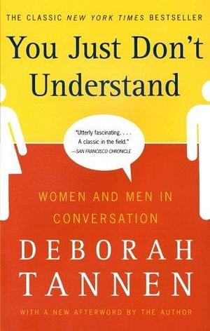 You Just Don`t Understand Women & Men in Conversation by Deborah Tannen, Deborah Tannen