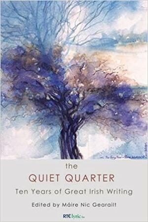 The Quiet Quarter: Ten Years of Great Irish Writing by Máire Áine Nic Gearailt