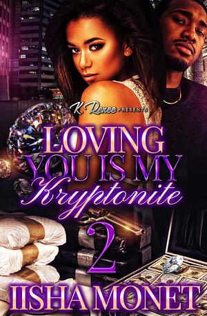 Loving You Is My Kryptonite 2 by Iisha Monet, Iisha Monet