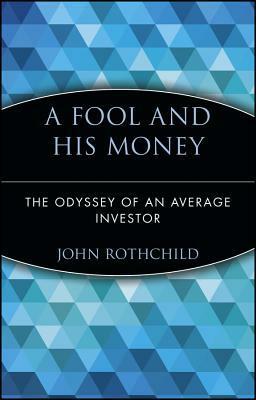 A Fool and His Money: The Odyssey of an Average Investor by P.J. O'Rourke, John Rothchild