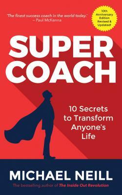Supercoach: 10 Secrets to Transform Anyone's Life: 10th Anniversary Edition by Michael Neill