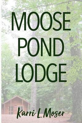 Moose Pond Lodge by Karri L. Moser