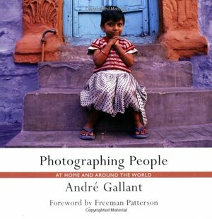 Photographing People: At Home and Around the World by Andre Gallant
