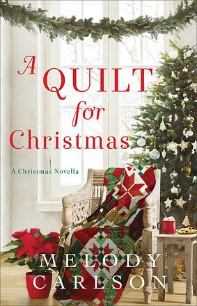 A Quilt for Christmas: A Christmas Novella by Melody Carlson