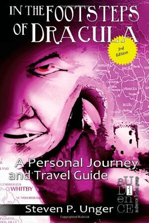 In the Footsteps of Dracula: A Personal Journey and Travel Guide by Kyle Torke, Steven P. Unger, M. Stefan Strozier