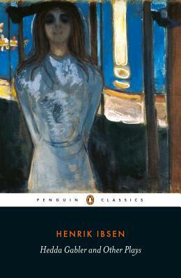 Hedda Gabler and Other Plays by Henrik Ibsen