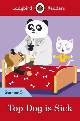 Top Dog Is Sick - Ladybird Readers Starter Level 5 by Ladybird