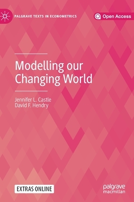 Modelling Our Changing World by David F. Hendry, Jennifer L. Castle