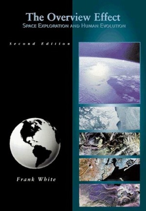 The Overview Effect: Space Exploration and Human Evolution by Frank White