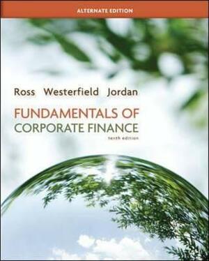 Fundamentals of Corporate Finance Alternate Edition with Connect Plus by Stephen Ross, Bradford Jordan, Randolph Westerfield