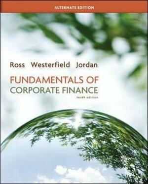 Fundamentals of Corporate Finance Alternate Edition with Connect Plus by Bradford Jordan, Stephen Ross, Randolph Westerfield