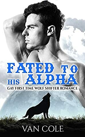 Fated to His Alpha by Van Cole