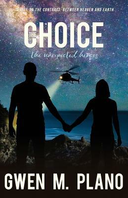 The Choice: the unexpected heroes by Gwen M. Plano