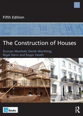 The Construction of Houses by Derek Worthing, Duncan Marshall, Nigel Dann