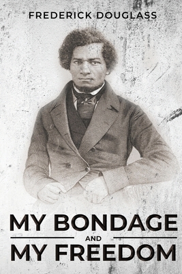 My Bondage and My Freedom by Frederick Douglass