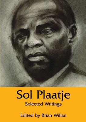 Sol Plaatje: Selected Writings by Sol T. Plaatje