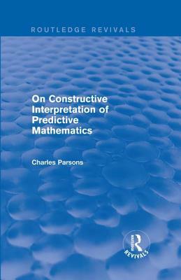 On Constructive Interpretation of Predictive Mathematics (1990) by Charles Parsons
