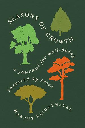 Seasons of Growth: A Journal for Well-Being Inspired by Trees by Marcus Bridgewater