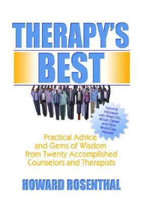 Therapy's Best: Practical Advice and Gems of Wisdom from Twenty Accomplished Counselors and Therapists by Howard Rosenthal