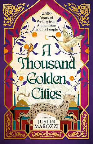 A Thousand Golden Cities: 2500 Years of Writing from Afghanistan and its People by Justin Marozzi