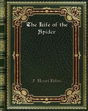 The Life of the Spider by J. Henri Fabre