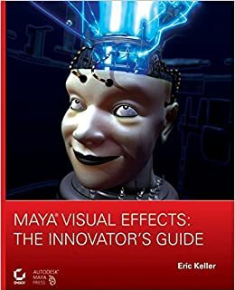 Maya Visual Effects: The Innovator's Guide With CD-ROM by Eric Keller