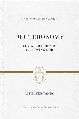 Deuteronomy: Loving Obedience to a Loving God by Ajith Fernando, R. Kent Hughes